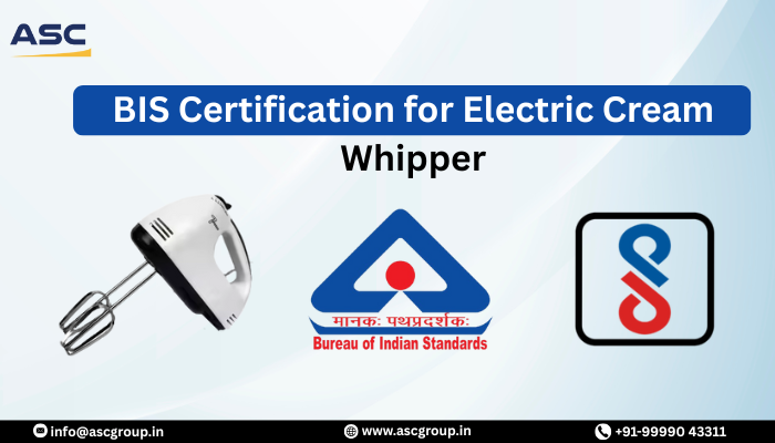 BIS Certification Guide for Electric Cream Whipper ASC Group